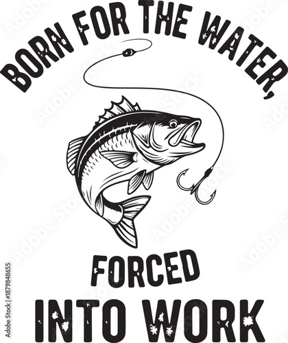 Born for the Water Forced into Work Vintage Style Fishing Illustration with Bass Fish and Hook , Generative Ai