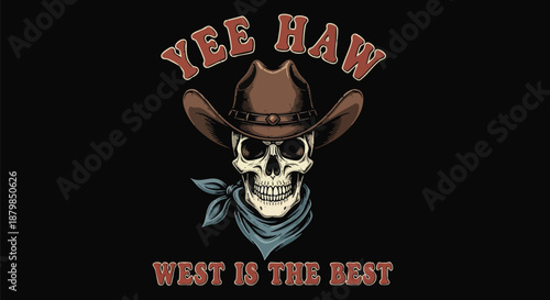 Graphic illustration of a cowboy skeleton wearing a hat and bandana with "YEE HAW" and "WEST IS THE BEST" text.