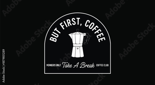 Modern Graphic Design: "But First, Coffee" with Moka Pot for Coffee Shop or Lifestyle Brand.