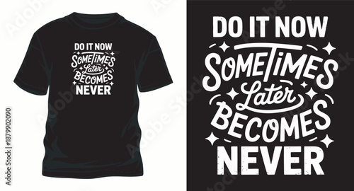 Do it now sometimes later becomes never bold typography t-shirt design with star decorations