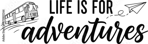 Life Is For Adventures inspirational travel quote typography with bus and paper airplane illustration, minimalist black and white vector design for wanderlust motivation posters and wall art