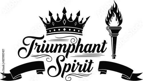 Triumphant Spirit hand lettering emblem with crown, torch and ribbon banner, vintage typography illustration symboliziand motivation for branding, apparel and inspirational designs