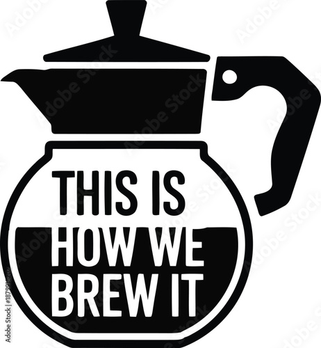 A stylized black and white illustration of a coffee pot featuring motivational text for coffee lovers