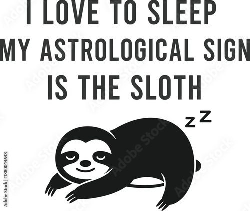 Funny sloth quote typography illustration with sleeping sloth character and humorous astrology message isolated on white background for t shirt poster sticker and print design