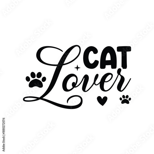 Cat Lover Valentine Quote Design, Cat Lover Cute Pet Typography, Cat Lover Love Quote For Animal Lovers, Cat Lover Modern Cat Typography Design, Cat Lover Gift For Cat Owners