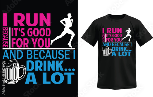 I Run Because...: A creative t-shirt design, featuring bold typography and lively imagery, expresses a fun attitude towards fitness and enjoyment.