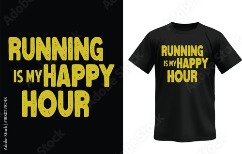 Running is My Happy Hour T-Shirt Design: Dynamic design, celebrating the joy of running. The stylish shirt invites individuals to embrace the moment and run into the day.