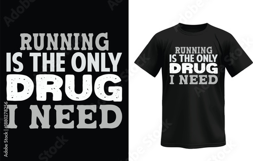 Running is the Only Drug I Need T-shirt: The design showcases the phrase Running is the only drug I need with bold typography on a black t-shirt.