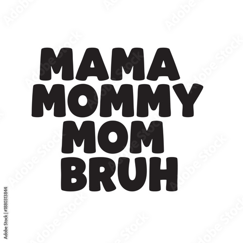 Mama Mommy Mom Bruh text design in bold black letters for funny family merchandise or gifts