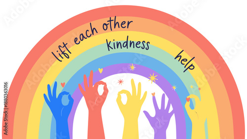 Diverse hands reaching up in a vibrant rainbow arc with inspirational words 'kindness' 'help' and 'lift each other' promoting unity hope and support for a better world symbolizing community