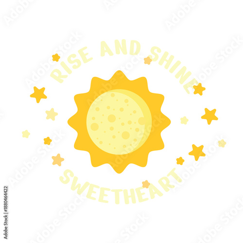 Rise and Shine, Sweetheart. Lovely greeting. Vector Illustration
