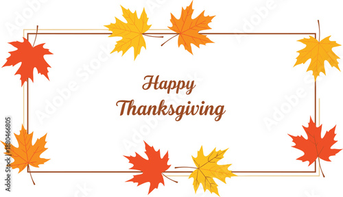 Happy Thanksgiving greeting text in a rectangular frame decorated with colorful autumn maple leaves on white background
