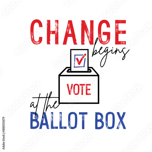 Change begins at the ballot box. Hand drawn motivational quote. Brush, marker drawn text. Election and importance of voting concept. Great for web banners, cards, posters, stickers, social media.