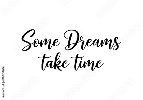 Some Dreams Take Time Inspirational Quote