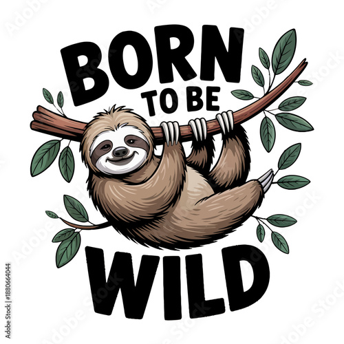 A charming sloth clings to a branch, surrounded by green leaves. Bold black text reads 'Born to Be Wild' in a playful font.