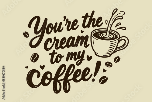 Hand-drawn coffee cup with splash and beans, bold script text on beige background, concept of love and coffee connection