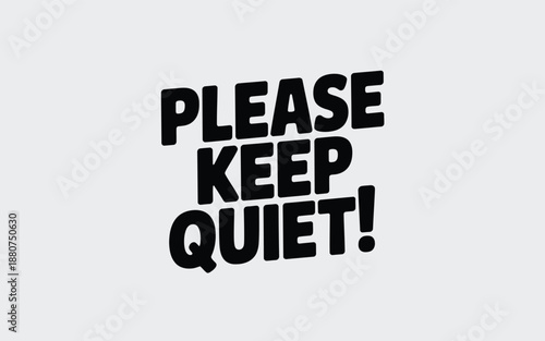 Please Keep Quiet! Text Sign with Bold Black Letters Against a Plain Background, Conveying a Message of Silence and Respect
