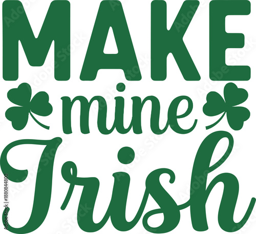 Make mine irish st patricks day green beer funny quote
