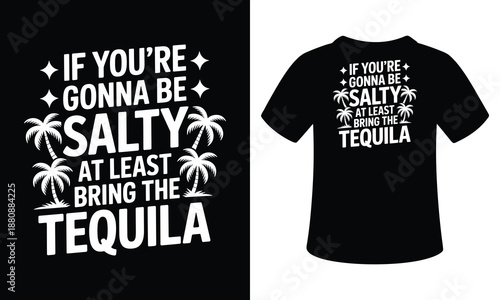Funny beach quote tee: if you're gonna be salty, bring tequila
