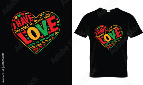 I Have Decided to Stick With Love Typography Heart Design with Pan African Colors, Inspirational Quote Artwork Promoting Love Over Hate, Unity, Peace and Black History Awareness