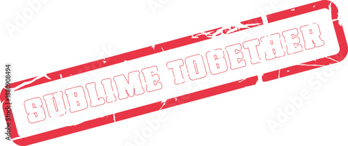Sublime Together red grunge stamp to emphasize unity, partnership, and collective strength