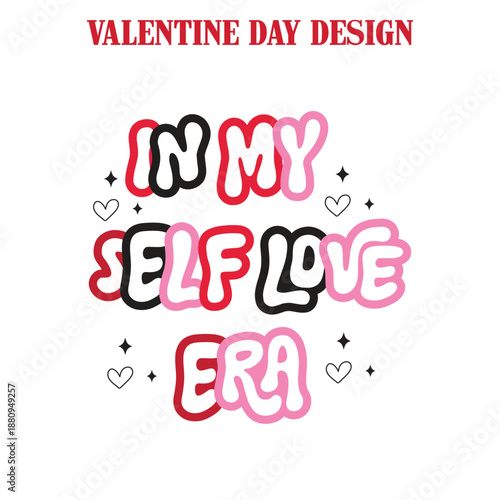 In My Self Love Era, Valentine Day t shirt, Valentine shirt,In my Self Love era svg png eps dxf pdf sublimation/Valentine, Valentines Day, Heart, Love, Valentine tee Shirt sweater, In my Self Love era
