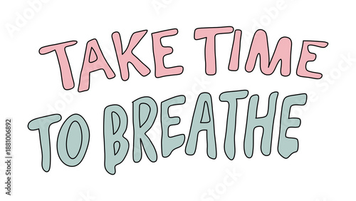 Inspirational quote take time to breathe in colorful playful typography