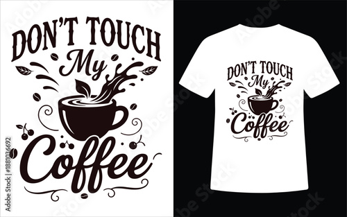 Dont Touch My Coffee Typography T Shirt Design With Coffee Cup
