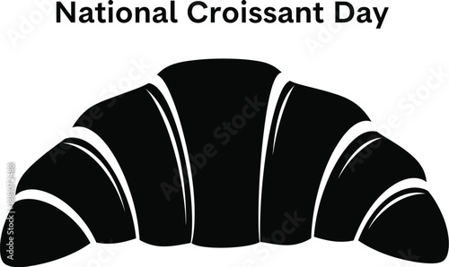 A black croissant silhouette with text celebrates National Croissant Day.