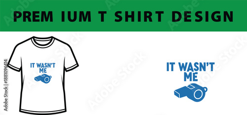 It Wasn't Me Blue Whistle T-Shirt Design Vector Mockup isolated on Transparent Background