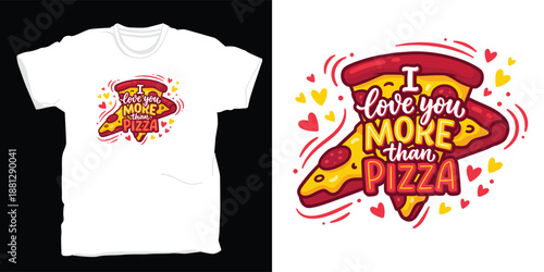 I love you more than pizza t-shirt design with a delicious slice of pepperoni pizza and hearts, hand-drawn vector