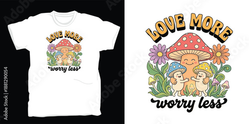 Love more worry less t-shirt design with cute mushroom characters and flowers, hand-drawn vector illustration for print