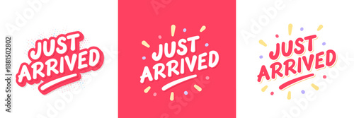 Just Arrived. Vector Handwritten typography sticker set. Three color and design variations.