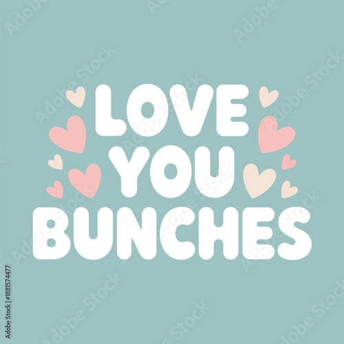 Love you bunches with scattered hearts on a cheerful pastel background