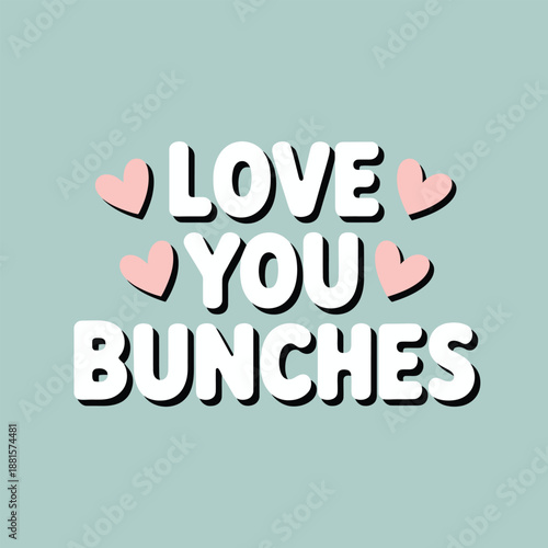 Love you bunches with charming pink hearts on a serene teal background