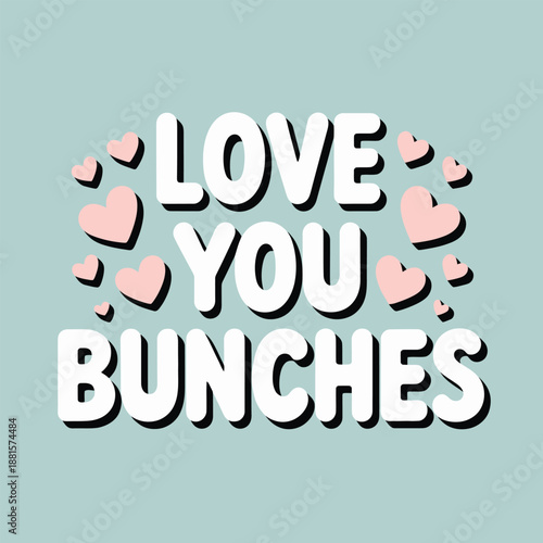 Love you bunches with pink hearts on a pastel blue background, perfect for expressing affection
