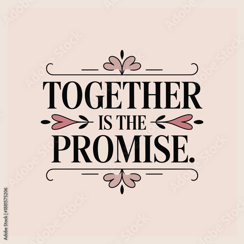 Together is the promise romantic typography with decorative hearts and elegant flourishes on a soft pink background