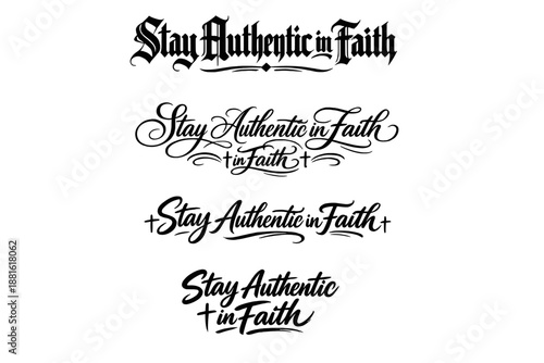 Stay Authentic in Faith. Create a calligraphy lettering illustration of the phrase: Stay Authentic in Faith.