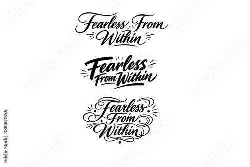 Fearless From Within. Create a calligraphy lettering illustration of the phrase: Fearless