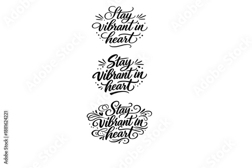 Stay vibrant in heart. Create a calligraphy lettering illustration of the phrase: Stay vibrant in heart.