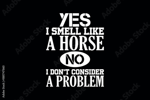 Yes I smell like a horse - Playful horse illustration with humorous text bright colors bold typography and a whimsical design style