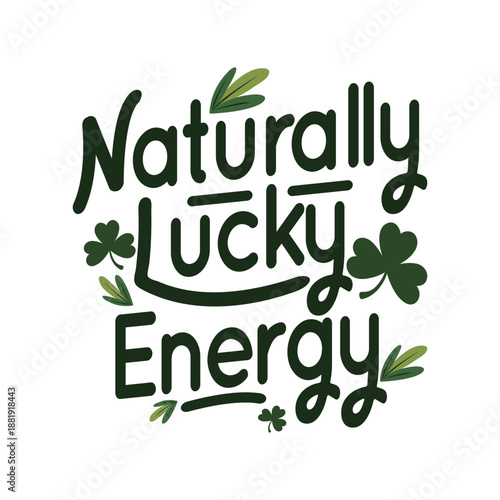 Naturally lucky energy text with clovers green design for saint patricks day festivities clovers green saint patricks text design