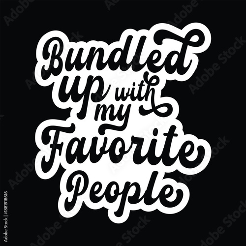 Bundled up with my favorite people for winter season cozy quote in script lettering typographic family happiness warm vacation