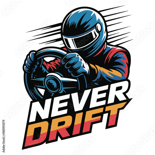 "Never Drift" Race Driver Illustration – Bold Motorsport Graphic with Helmet, Steering Wheel, and Speed Lines