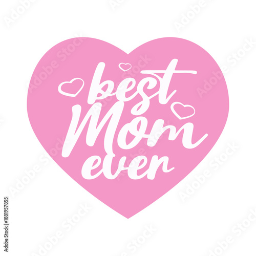 The inscription "Best mom ever" for greeting cards, posters, graphic elements for decoration. Vector illustration