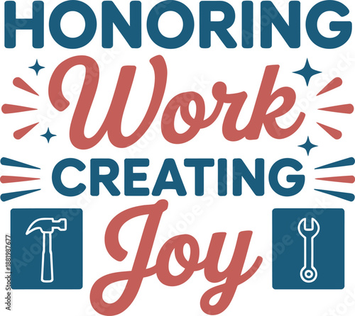 honoring work creating joy with hammer and wrench