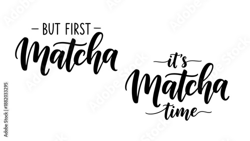 Illustration of Matcha themed typography with phrases But First Matcha and it's Matcha time in elegant script font on white