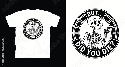 But did you die funny skeleton illustration design for sarcastic apparel