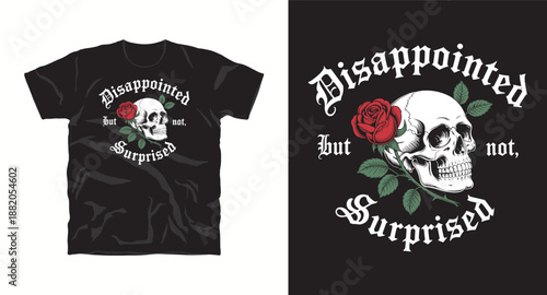 Disappointed but not surprised text with human skull and rose flower vintage style t-shirt design