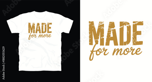 Made for more inspirational typography design with distressed gold texture for motivation t-shirt graphic print